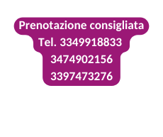 Prenotazione consigliata Tel 3349918833 3474902156 3397473276